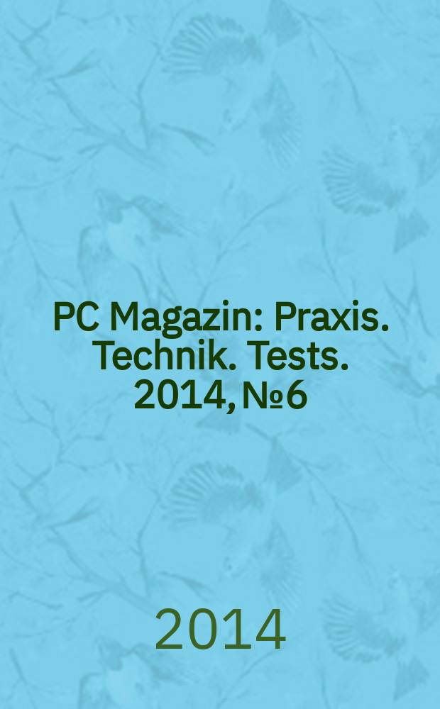 PC Magazin : Praxis. Technik. Tests. 2014, № 6