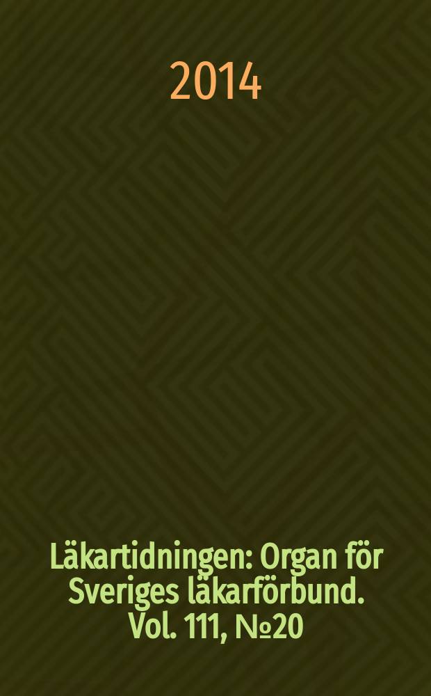 Läkartidningen : Organ för Sveriges läkarförbund. Vol. 111, № 20