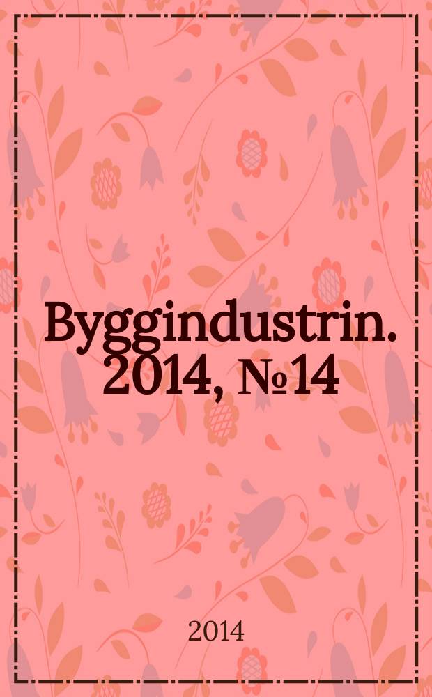 Byggindustrin. 2014, № 14