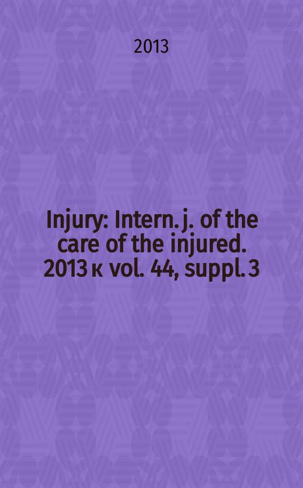 Injury : Intern. j. of the care of the injured. 2013 к vol. 44, suppl. 3 : Orthopaedic trauma care = Ортопедическое лечение травм: перспективы Хорватии.