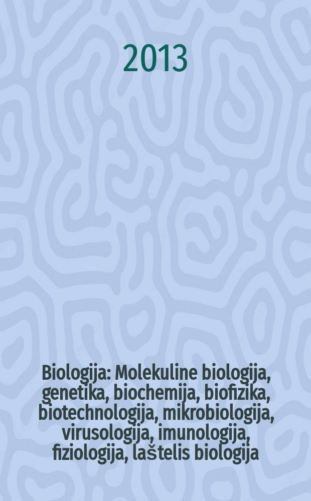 Biologija : Molekuline biologija, genetika, biochemija, biofizika, biotechnologija, mikrobiologija, virusologija, imunologija, fiziologija, laštelis biologija. Vol. 59, № 2