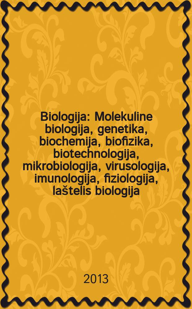 Biologija : Molekuline biologija, genetika, biochemija, biofizika, biotechnologija, mikrobiologija, virusologija, imunologija, fiziologija, laštelis biologija. Vol. 59, № 3