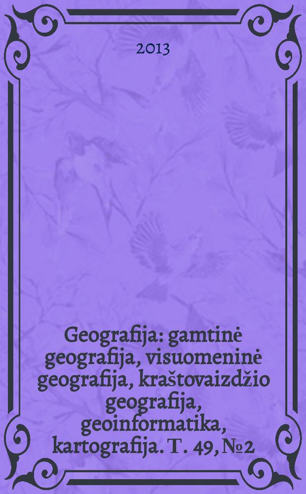 Geografija : gamtinė geografija, visuomeninė geografija, kraštovaizdžio geografija, geoinformatika, kartografija. Т. 49, № 2