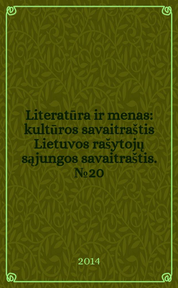 Literatūra ir menas : kultūros savaitraštis Lietuvos rašytojų sąjungos savaitraštis. № 20 (3474)
