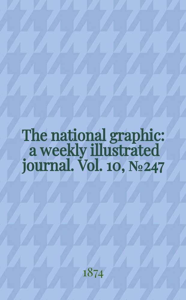 The national graphic : a weekly illustrated journal. Vol. 10, № 247