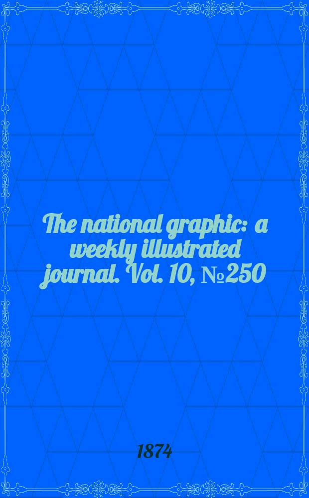 The national graphic : a weekly illustrated journal. Vol. 10, № 250