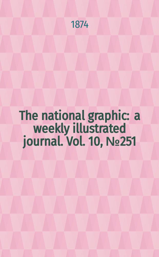 The national graphic : a weekly illustrated journal. Vol. 10, № 251
