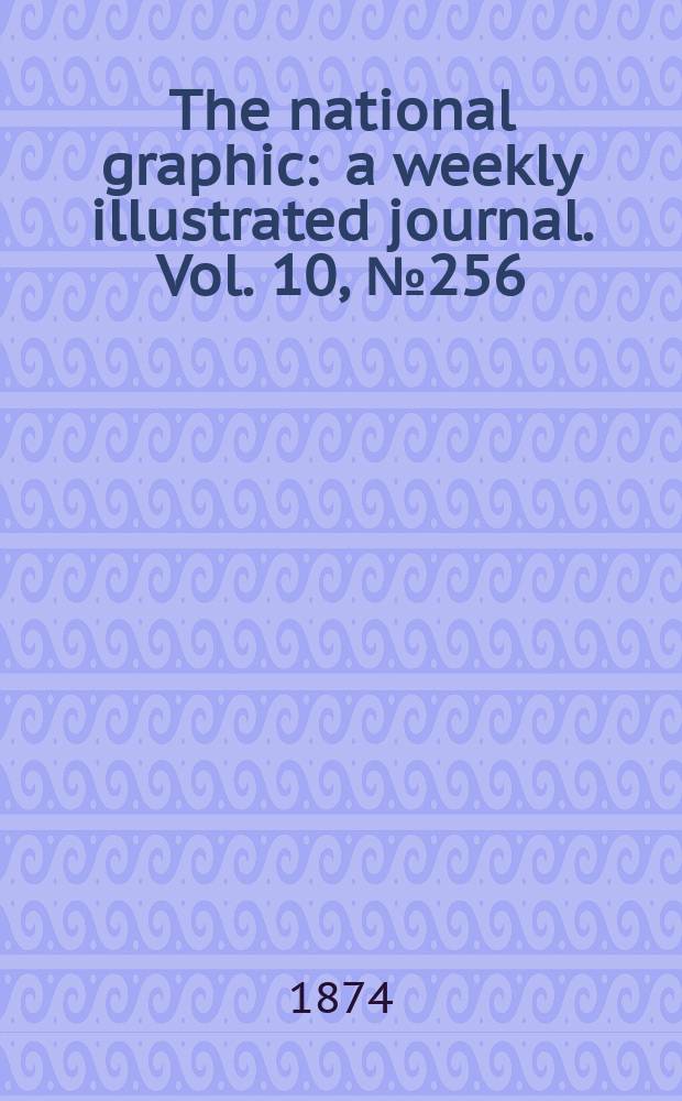 The national graphic : a weekly illustrated journal. Vol. 10, № 256