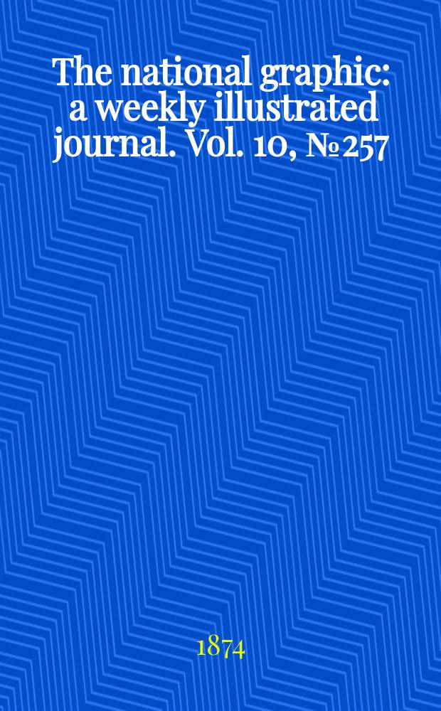 The national graphic : a weekly illustrated journal. Vol. 10, № 257