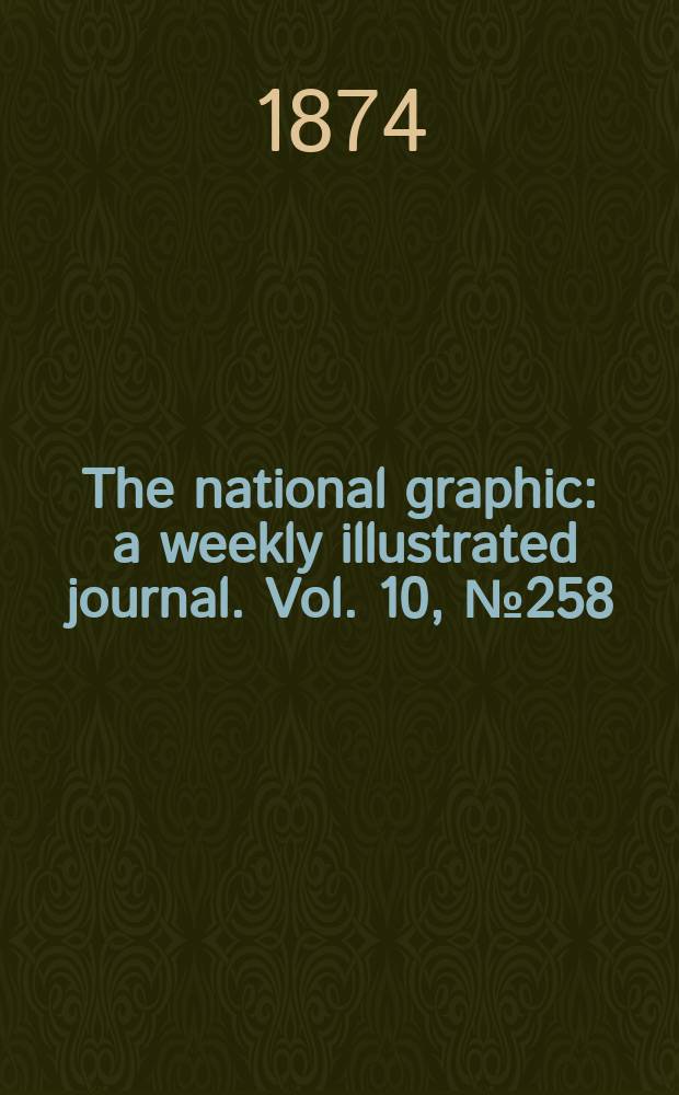 The national graphic : a weekly illustrated journal. Vol. 10, № 258