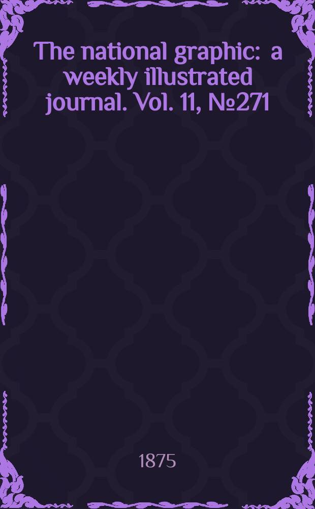 The national graphic : a weekly illustrated journal. Vol. 11, № 271