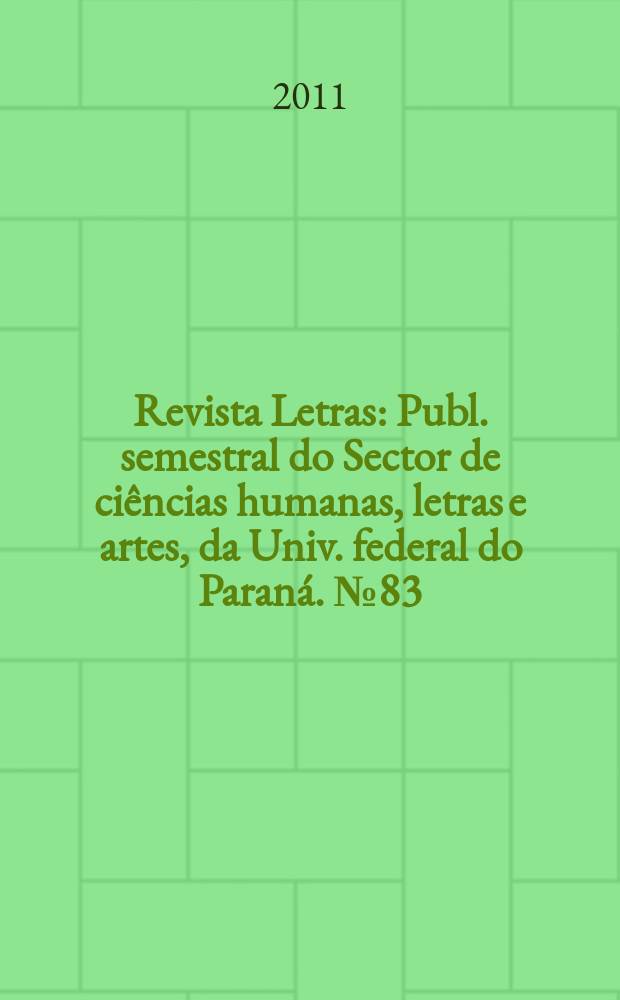 Revista Letras : Publ. semestral do Sector de ciências humanas, letras e artes, da Univ. federal do Paraná. № 83