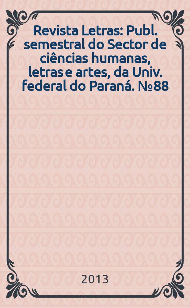 Revista Letras : Publ. semestral do Sector de ciências humanas, letras e artes, da Univ. federal do Paraná. № 88
