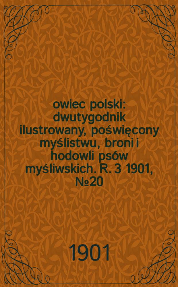 Łowiec polski : dwutygodnik ilustrowany, poświęcony myślistwu, broni i hodowli psów myśliwskich. R. 3 1901, № 20 (62)