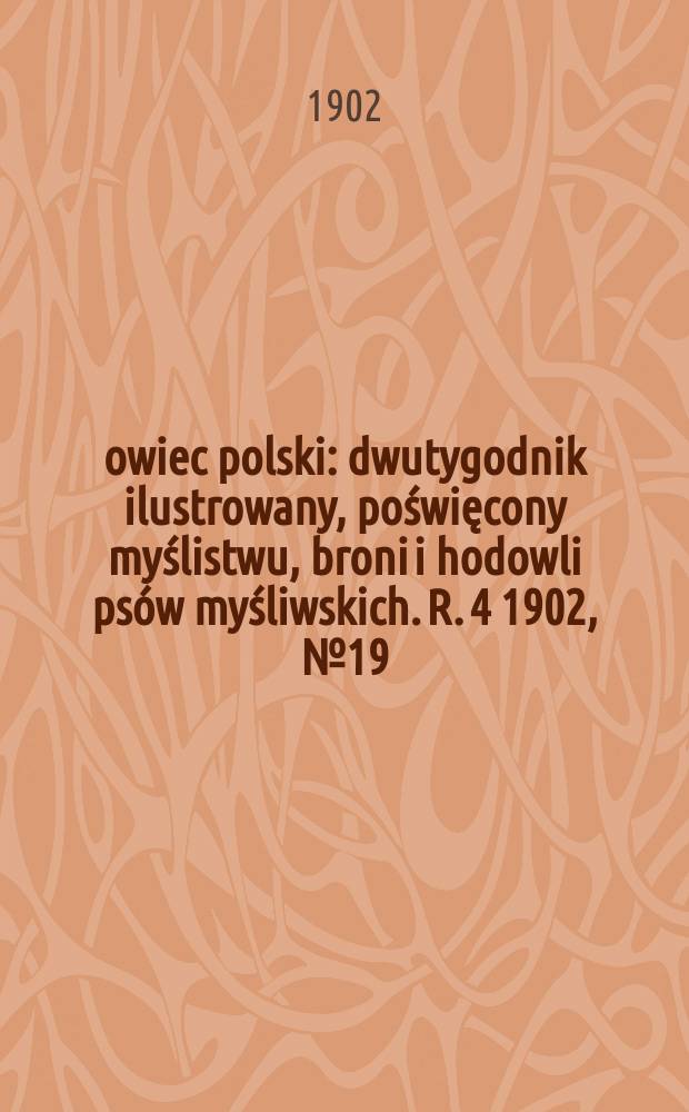 Łowiec polski : dwutygodnik ilustrowany, poświęcony myślistwu, broni i hodowli psów myśliwskich. R. 4 1902, № 19 (85)