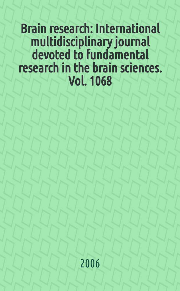 Brain research : International multidisciplinary journal devoted to fundamental research in the brain sciences. Vol. 1068