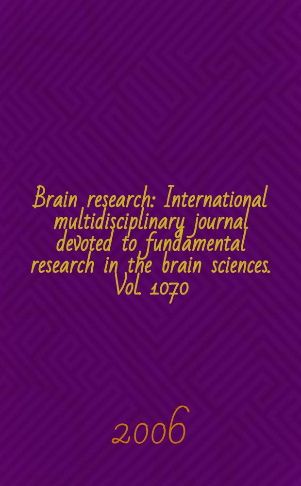 Brain research : International multidisciplinary journal devoted to fundamental research in the brain sciences. Vol. 1070