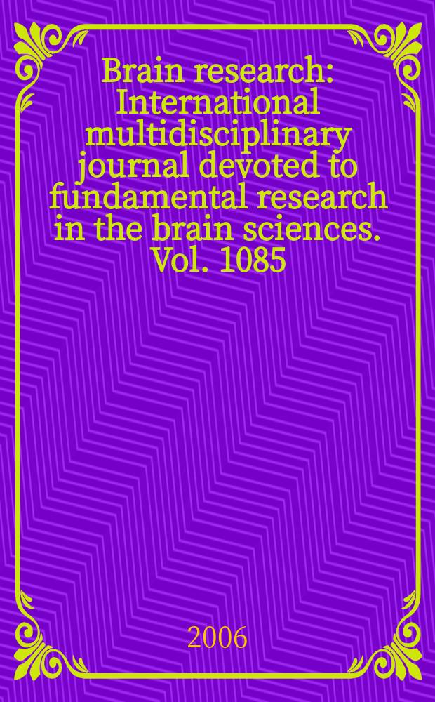 Brain research : International multidisciplinary journal devoted to fundamental research in the brain sciences. Vol. 1085