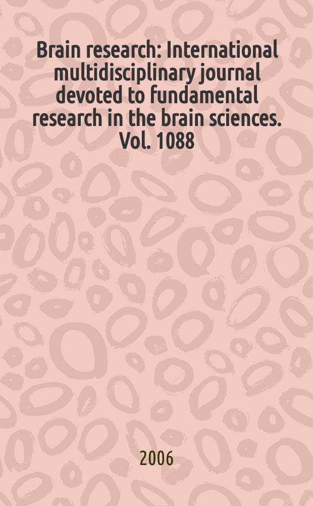 Brain research : International multidisciplinary journal devoted to fundamental research in the brain sciences. Vol. 1088