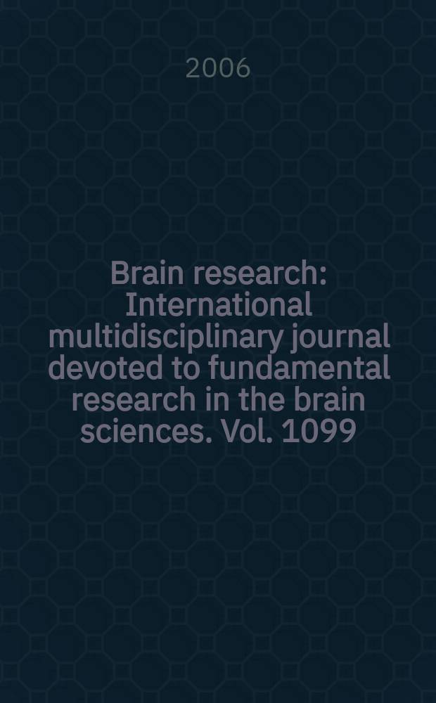Brain research : International multidisciplinary journal devoted to fundamental research in the brain sciences. Vol. 1099