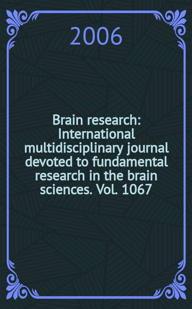 Brain research : International multidisciplinary journal devoted to fundamental research in the brain sciences. Vol. 1067
