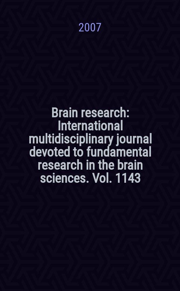 Brain research : International multidisciplinary journal devoted to fundamental research in the brain sciences. Vol. 1143