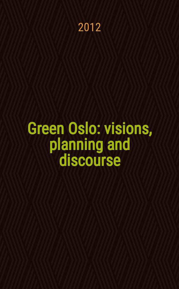 Green Oslo : visions, planning and discourse = Зеленый Осло: Владение, планирование и дискурс.