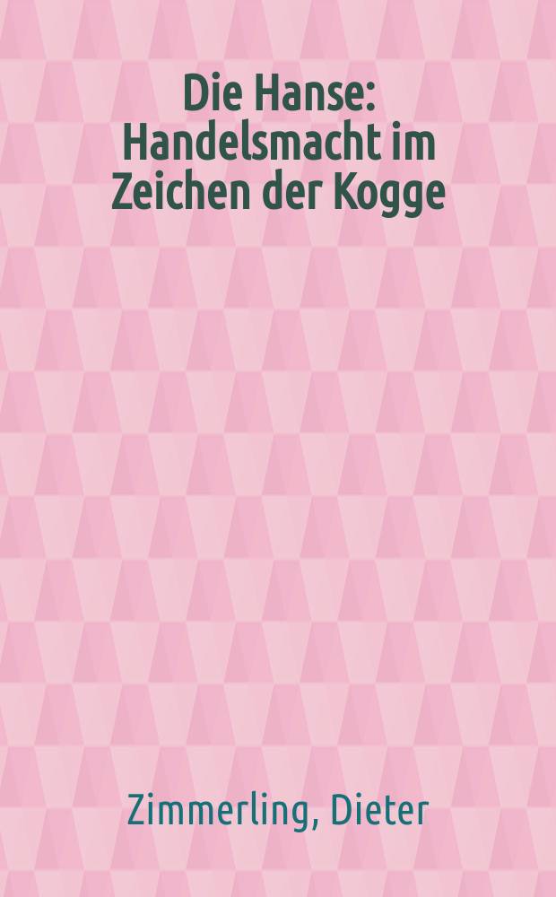 Die Hanse : Handelsmacht im Zeichen der Kogge = Ганза