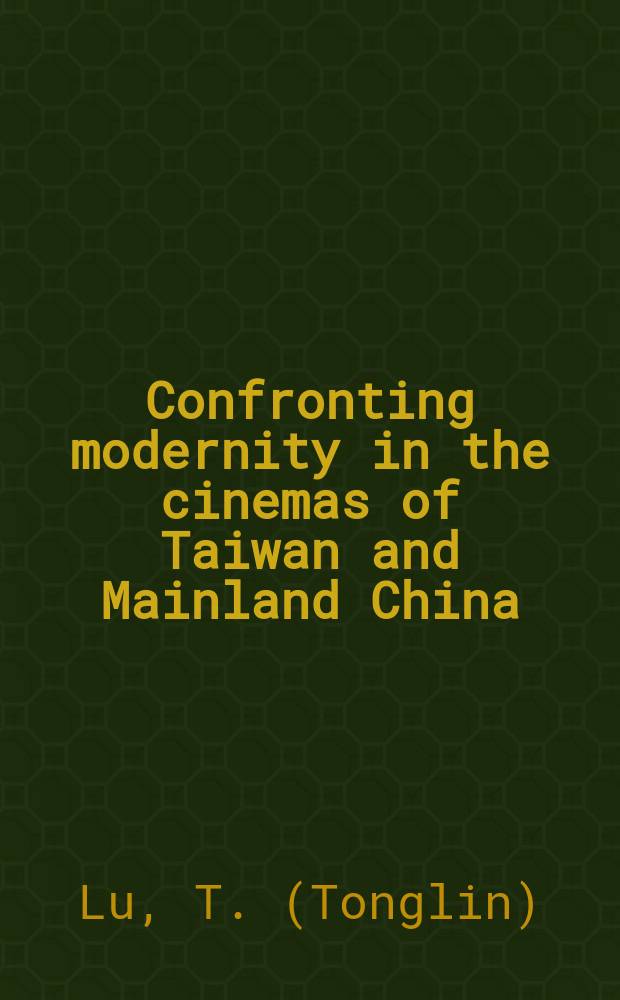 Confronting modernity in the cinemas of Taiwan and Mainland China = Противостояние современности в кинотеатрах Тайваня и материкового Китая