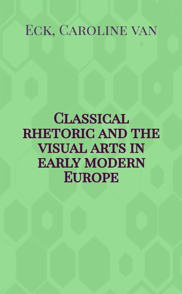 Classical rhetoric and the visual arts in early modern Europe = Классическая риторика и изобразительное искусство в ранней современной Европе