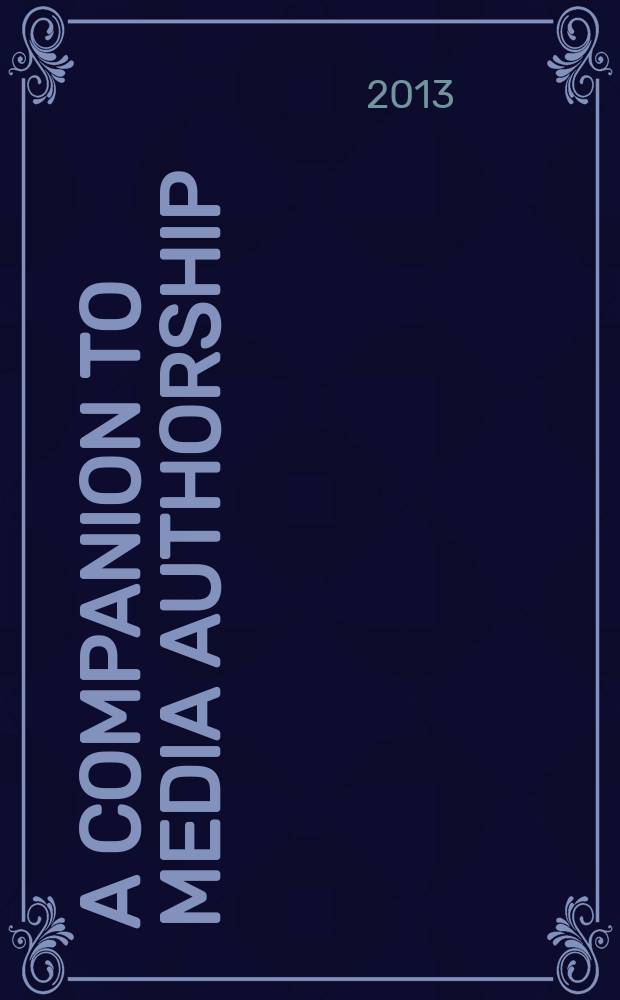 A companion to media authorship = Путеводитель по медиа-авторам