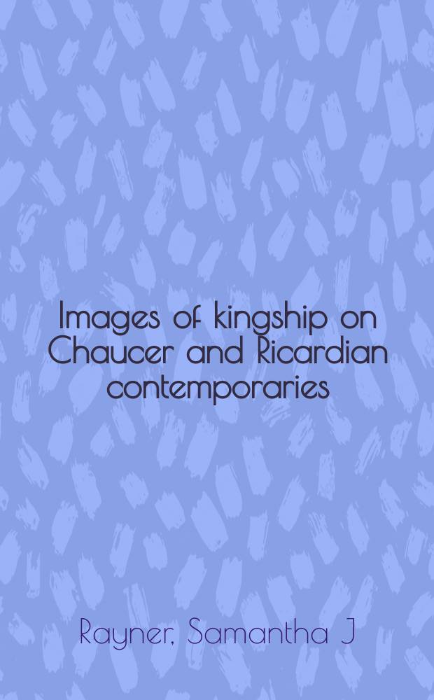 Images of kingship on Chaucer and Ricardian contemporaries = Изображение царства у Чосера и его современников рикардианцев
