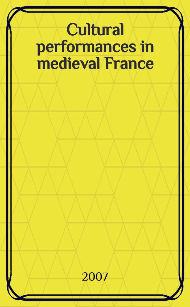 Cultural performances in medieval France : essays in honor of Nancy Freeman Regalado = Культурные представления в средневековой Франции