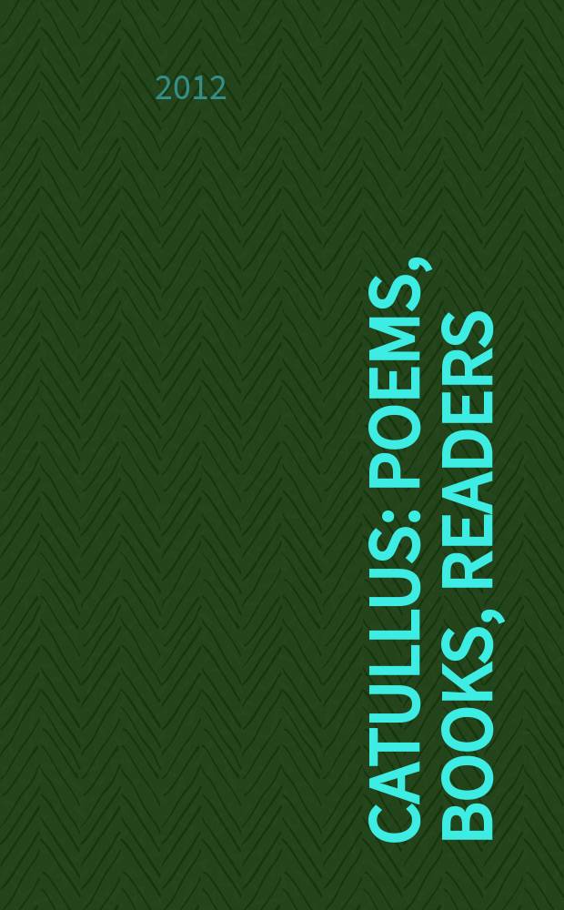 Catullus : poems, books, readers = Катулл: стихи, книги, читатели