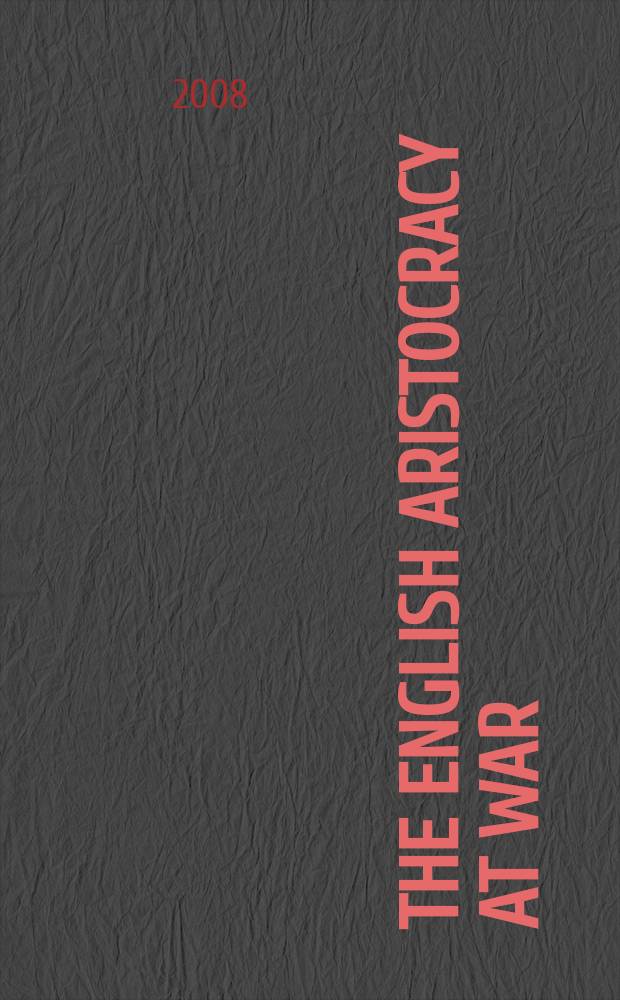The English aristocracy at war : from the Welsh wars of Edward I to the battle of Bannockburn = Английская аристократия в войне от Валлийских войн Эдуарда I до битвы при Бэннокберне