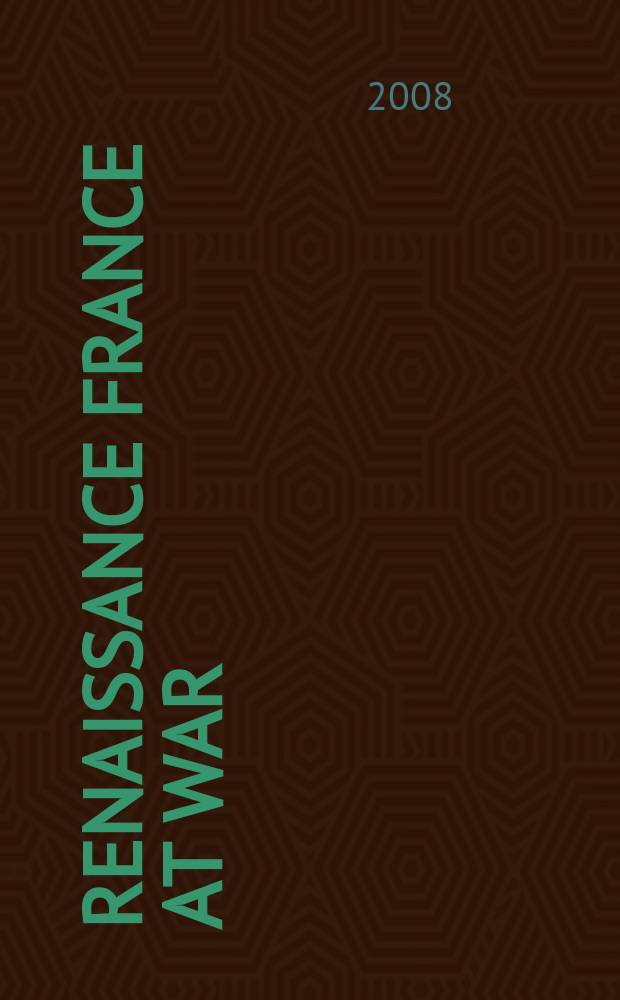 Renaissance France at war : armies, culture and society, c. 1480-1560 = Франция эпохи Возрождение в войне