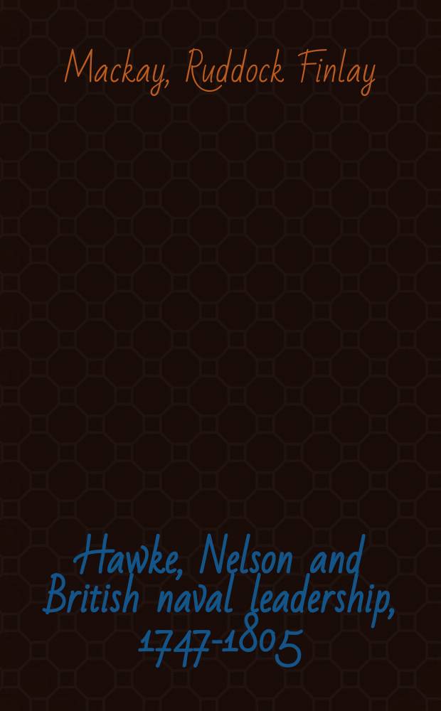 Hawke, Nelson and British naval leadership, 1747-1805