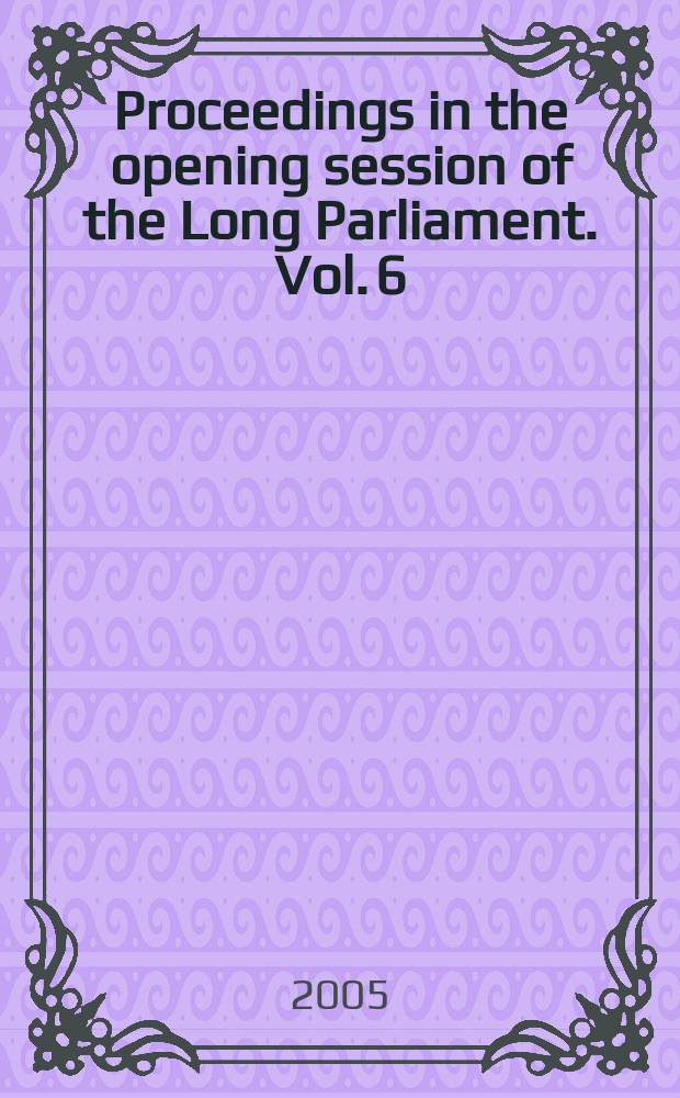 Proceedings in the opening session of the Long Parliament. Vol. 6 : House of Commons, 19 July - 9 September 1641