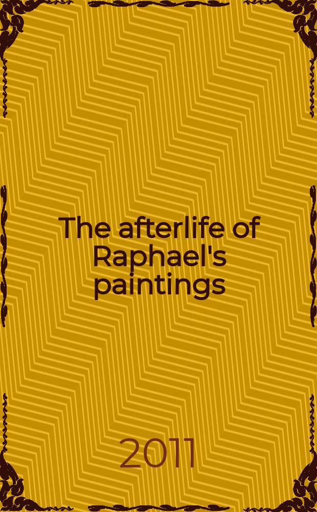 The afterlife of Raphael's paintings = Жизнь картин после смерти Рафаэля