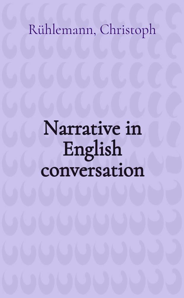 Narrative in English conversation : a corpus analysis of storytelling = Нарратив в английском диалоге.