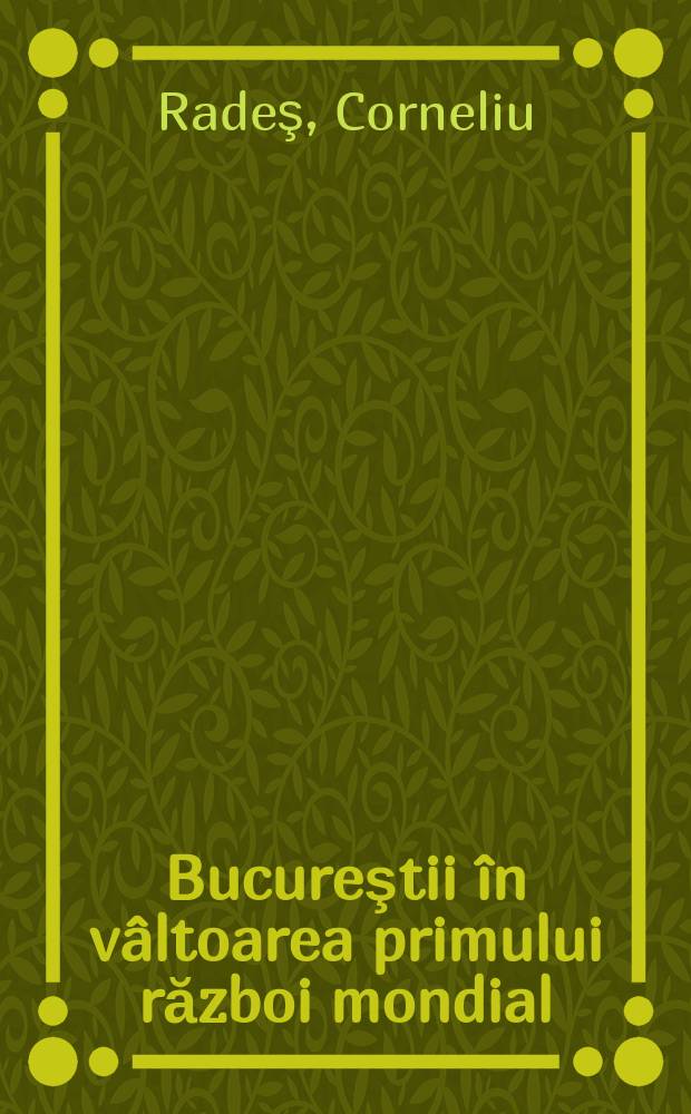 Bucureştii în vâltoarea primului război mondial = Бухарест в вихре Первой Мировой войны