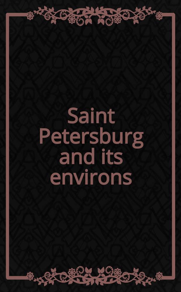 Saint Petersburg and its environs : a tour of the northern capital : guide = Санкт-Петербург и его окрестности.