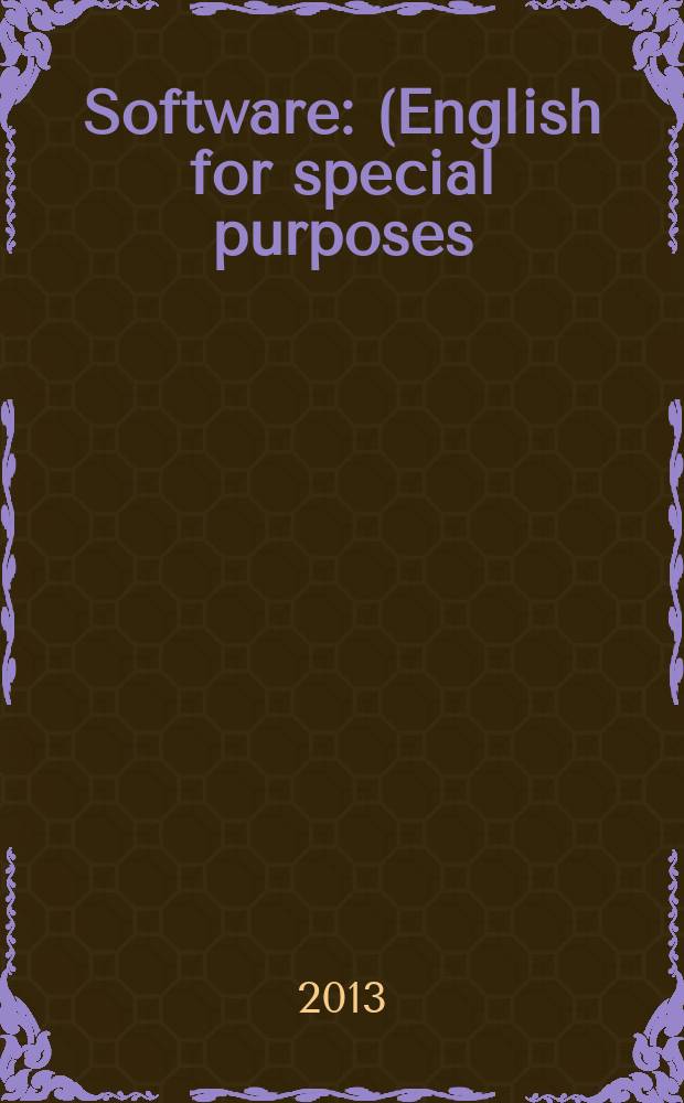 Software : (English for special purposes) : учебное пособие : для студентов технических вузов направления 230100.68 &quot;Информатика и вычислительная техника&quot; (бакалавр), изучающих дисциплину &quot;Профессиональный английский язык&quot;