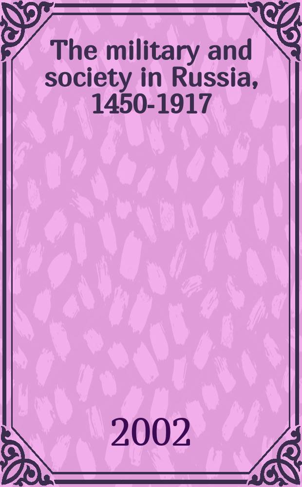 The military and society in Russia, 1450-1917 = Военные и общество в России, 1450 - 1917
