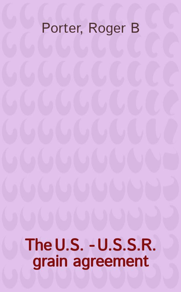 The U.S. - U.S.S.R. grain agreement = США - СССР. Зерна согласия.