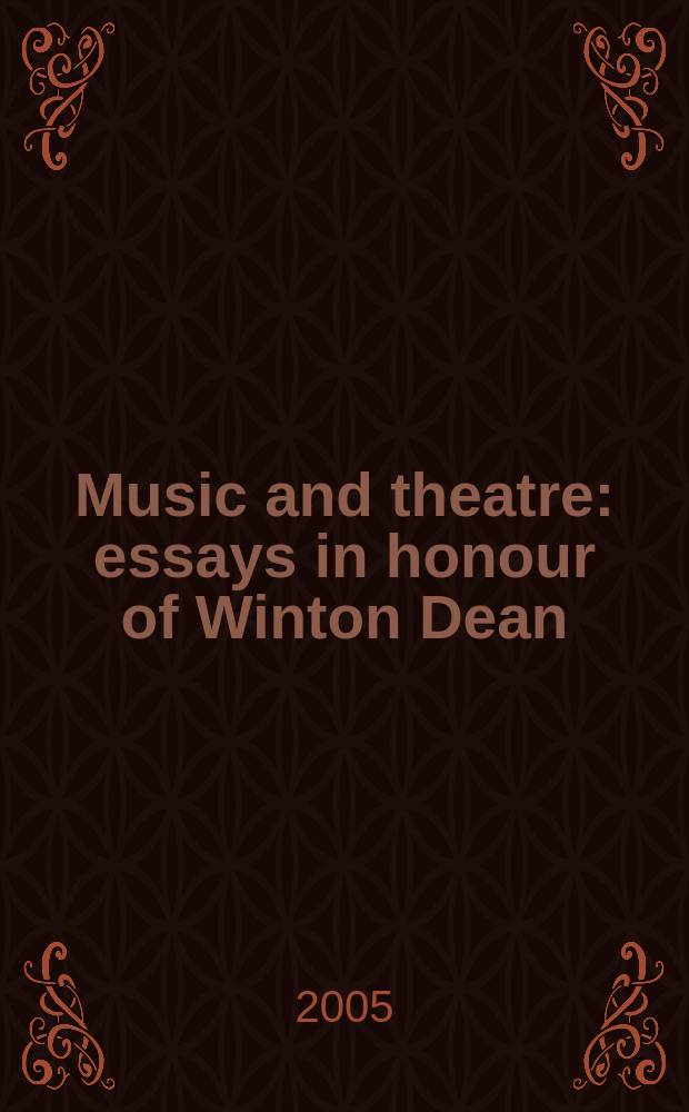 Music and theatre : essays in honour of Winton Dean = Музыка и театр