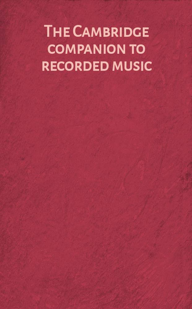 The Cambridge companion to recorded music = Кэмбриджский путеводитель по записи музыки
