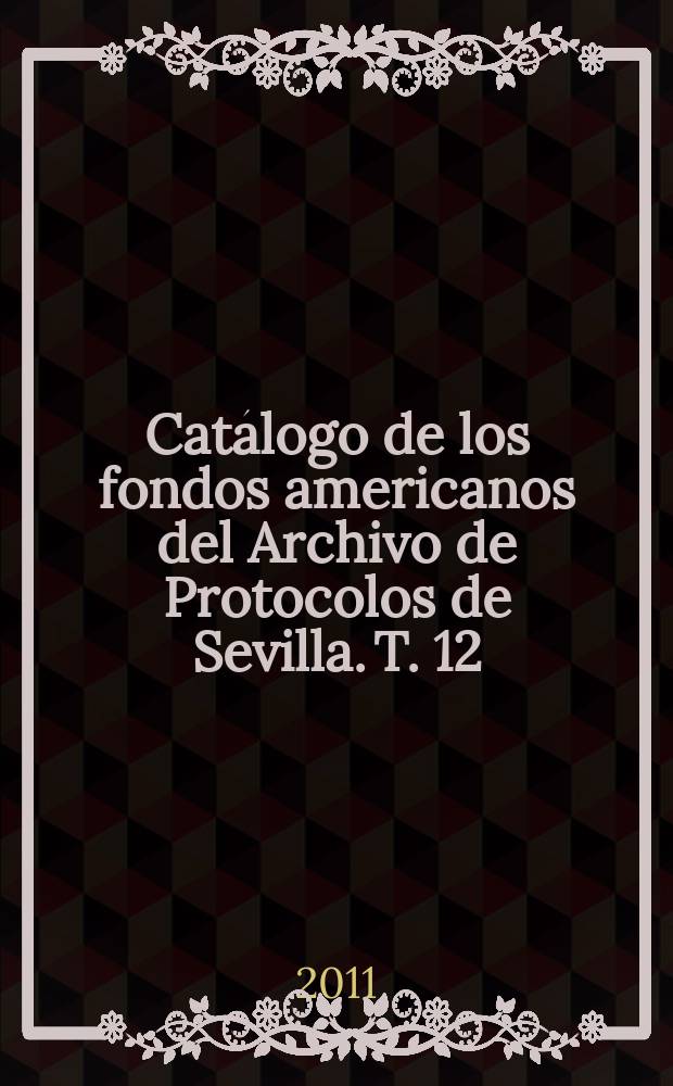 Cat&aacute;logo de los fondos americanos del Archivo de Protocolos de Sevilla. T. 12 : Siglo XVI