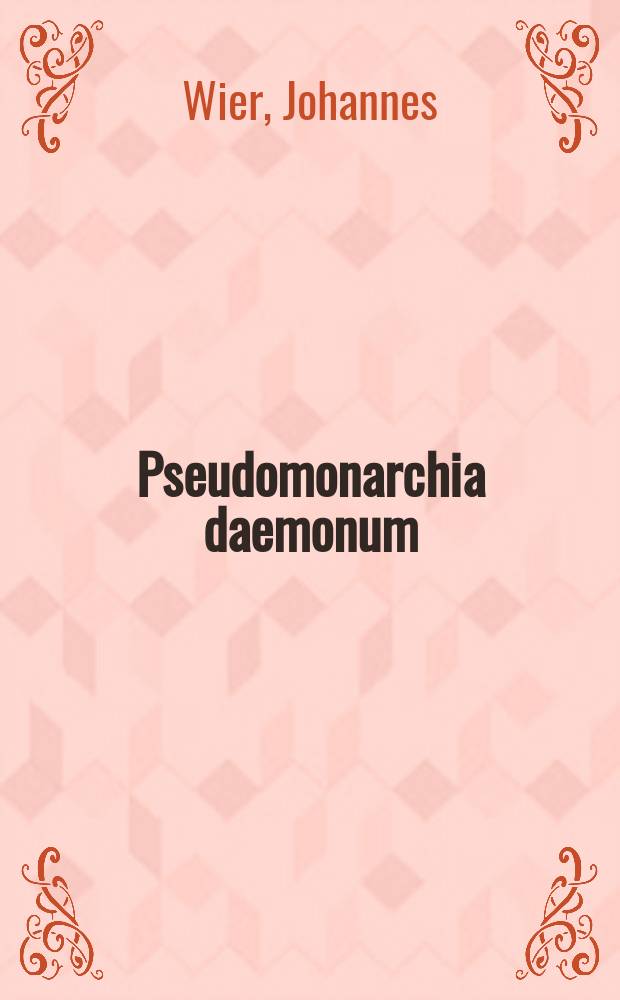 Pseudomonarchia daemonum // ... De praestigiis daemonum ...