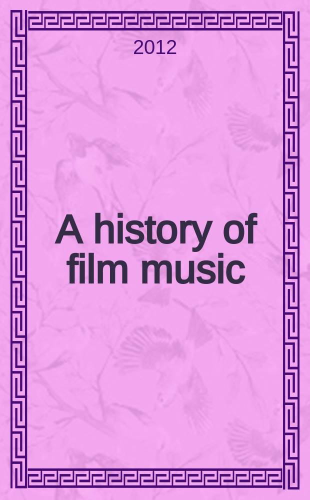 A history of film music = История музыки к фильмам